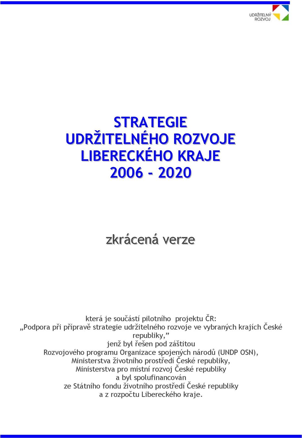 programu Organizace spojených národů (UNDP OSN), Ministerstva životního prostředí České republiky, Ministerstva pro místní