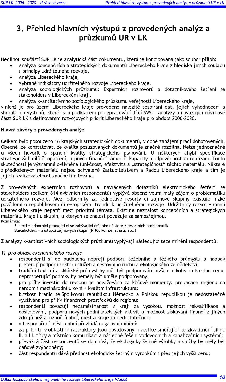 dokumentů Libereckého kraje z hlediska jejich souladu s principy udržitelného rozvoje, Analýza Libereckého kraje, Vybrané indikátory udržitelného rozvoje Libereckého kraje, Analýza sociologických