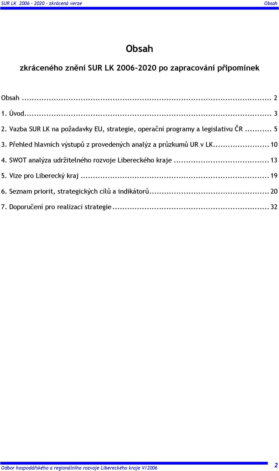 Přehled hlavních výstupů z provedených analýz a průzkumů UR v LK... 10 4.