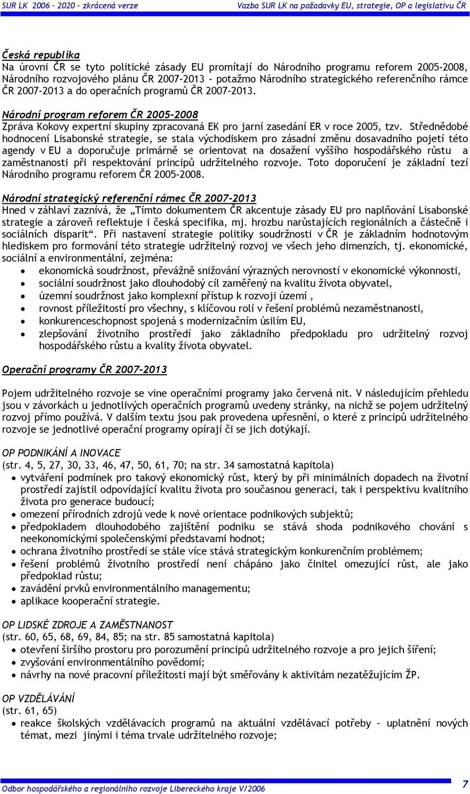Národní program reforem ČR 2005-2008 Zpráva Kokovy expertní skupiny zpracovaná EK pro jarní zasedání ER v roce 2005, tzv.