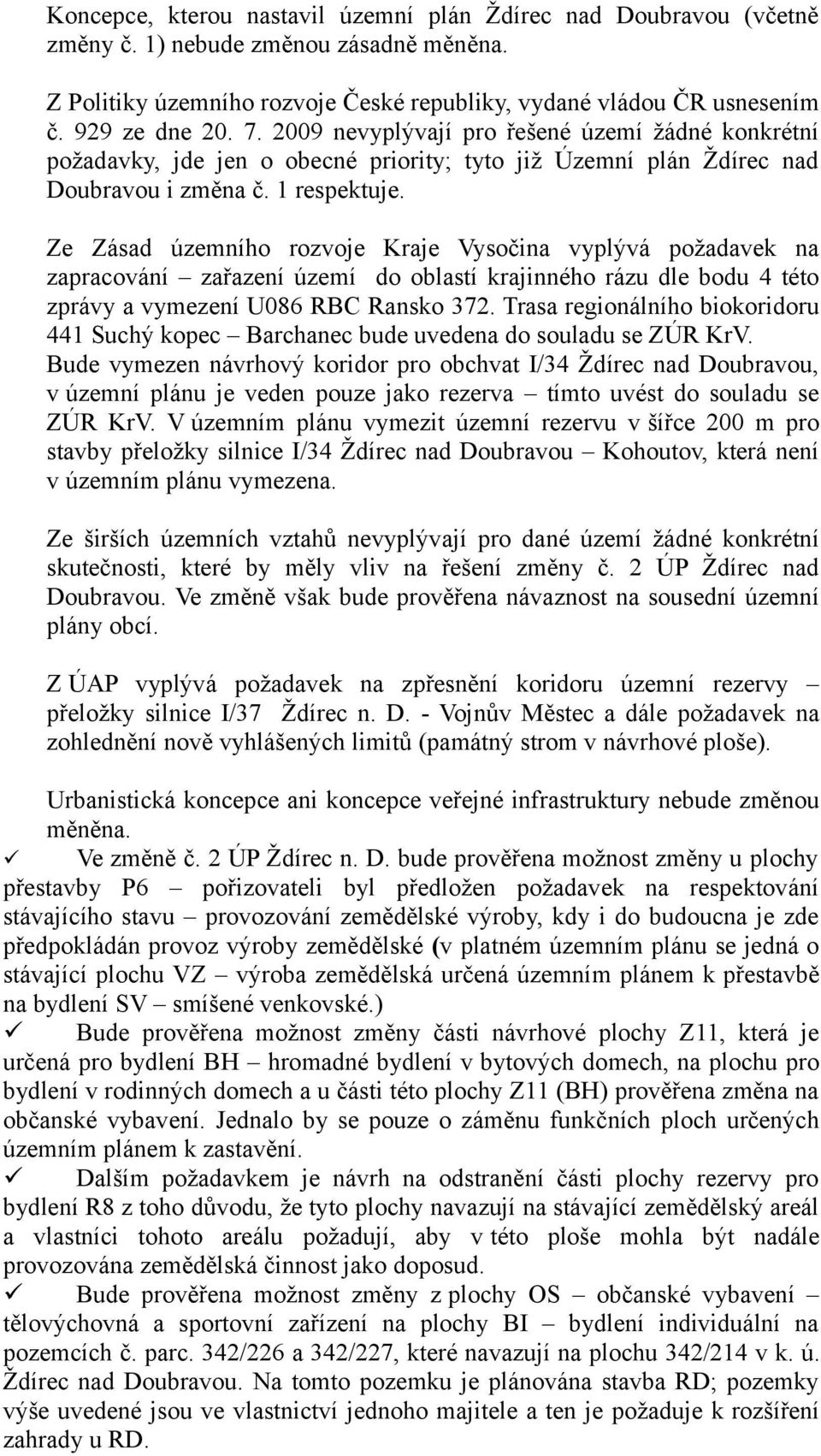 Ze Zásad územního rozvoje Kraje Vysočina vyplývá požadavek na zapracování zařazení území do oblastí krajinného rázu dle bodu 4 této zprávy a vymezení U086 RBC Ransko 372.