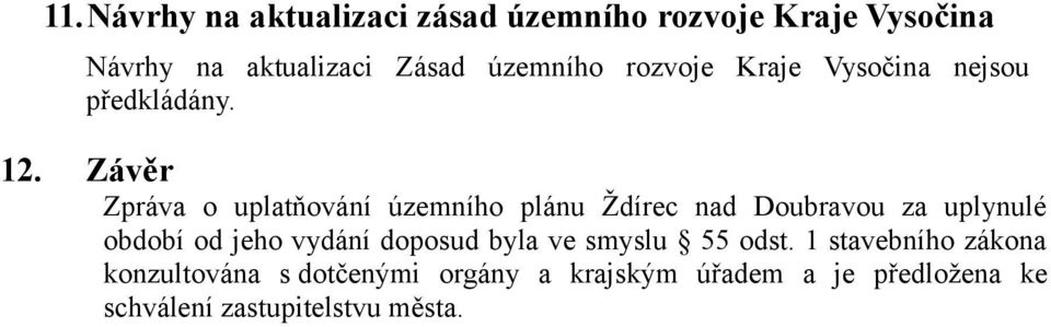 Závěr Zpráva o uplatňování územního plánu Ždírec nad Doubravou za uplynulé období od jeho vydání