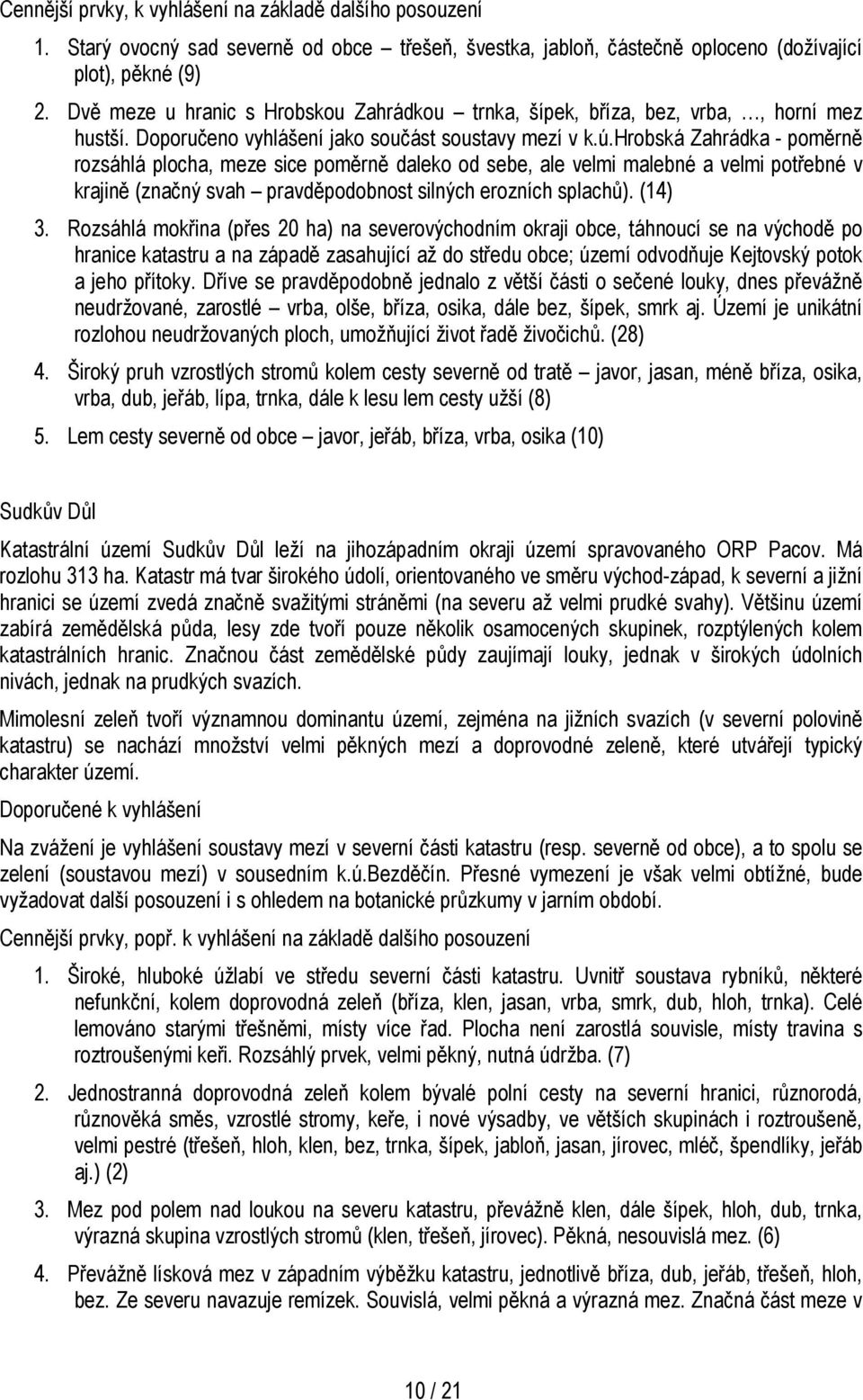 hrobská Zahrádka - poměrně rozsáhlá plocha, meze sice poměrně daleko od sebe, ale velmi malebné a velmi potřebné v krajině (značný svah pravděpodobnost silných erozních splachů). (14) 3.