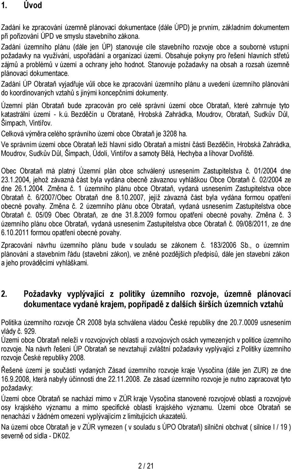 Obsahuje pokyny pro řešení hlavních střetů zájmů a problémů v území a ochrany jeho hodnot. Stanovuje požadavky na obsah a rozsah územně plánovací dokumentace.