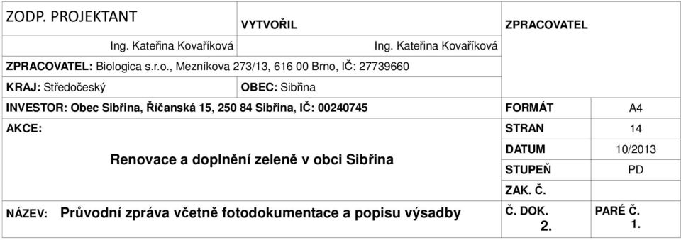 Kateřina Kovaříková ZPRACOVATEL INVESTOR: Obec Sibřina, Říčanská 15, 250 84 Sibřina, IČ: 00240745 FORMÁT A4