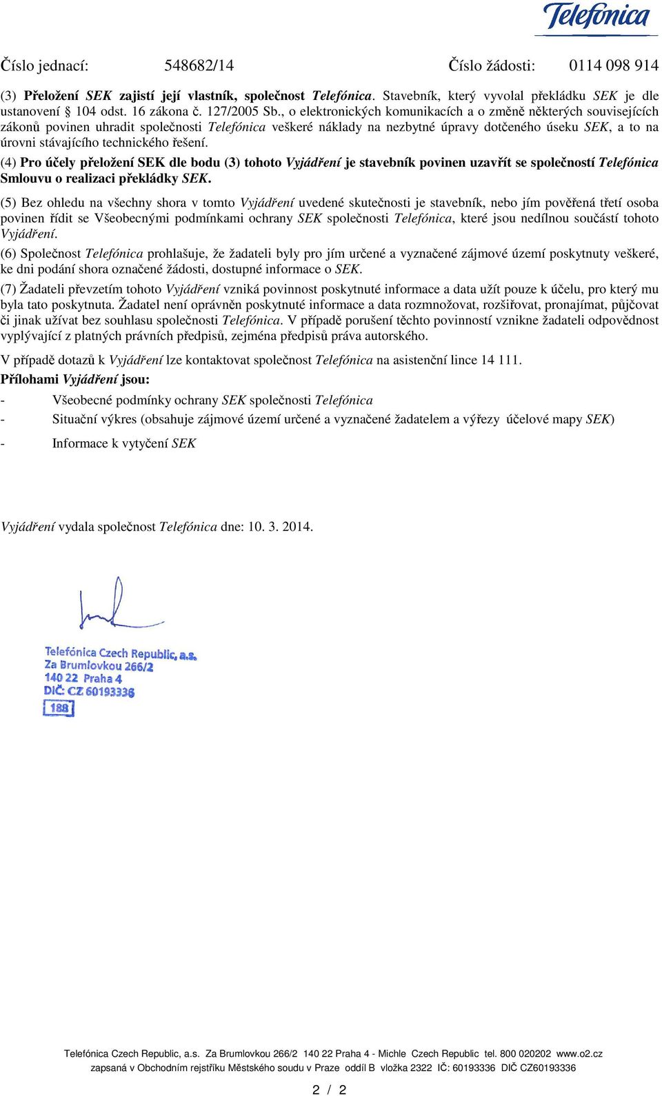 , o elektronických komunikacích a o zmn nkterých souvisejících zákon povinen uhradit spolenosti Telefónica veškeré náklady na nezbytné úpravy doteného úseku SEK, a to na úrovni stávajícího