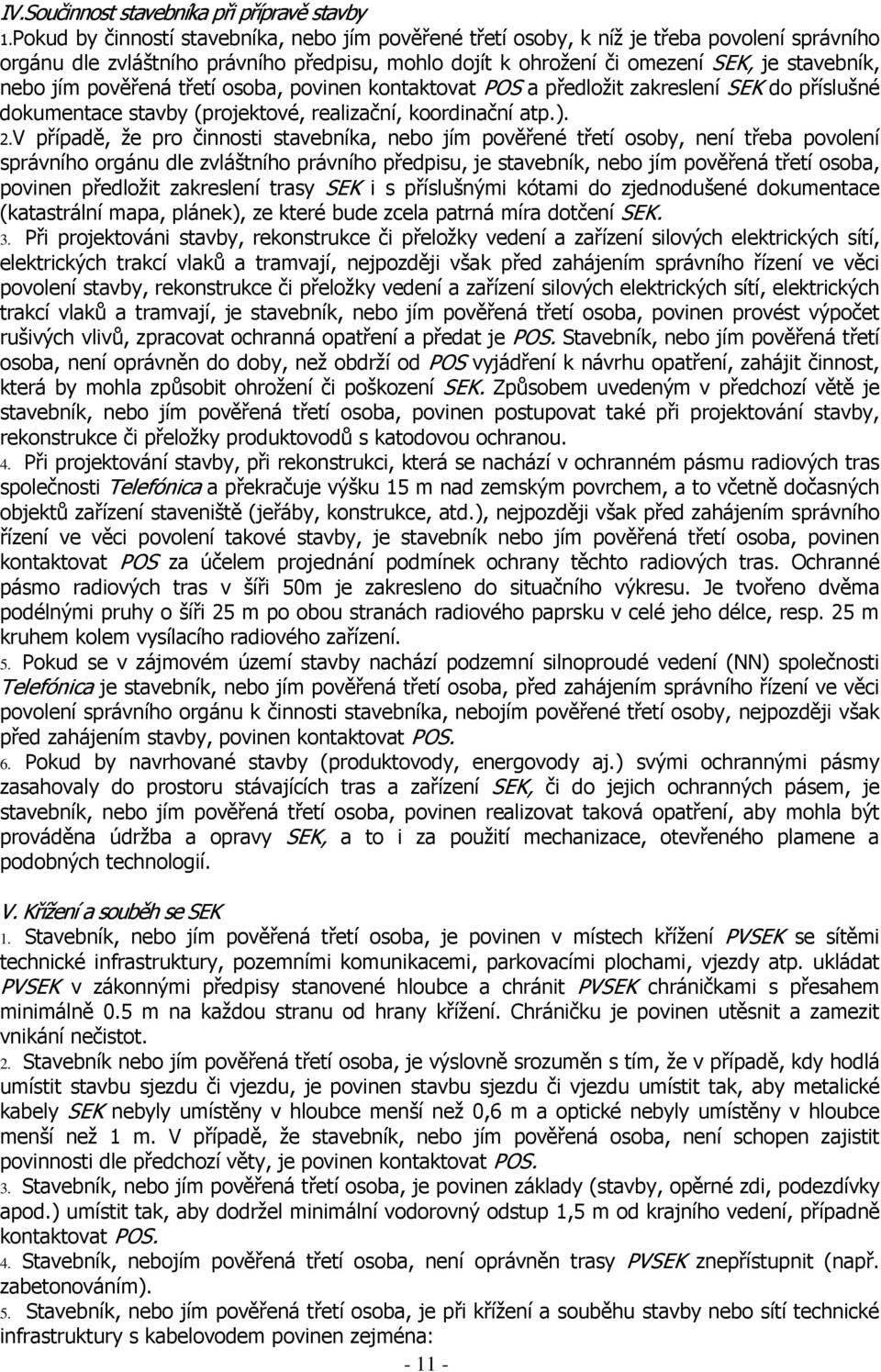 pověřená třetí osoba, povinen kontaktovat POS a předložit zakreslení SEK do příslušné dokumentace stavby (projektové, realizační, koordinační atp.). 2.