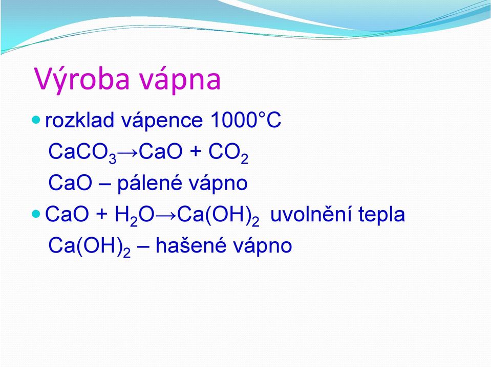 pálené vápno CaO + H2O Ca(OH)2