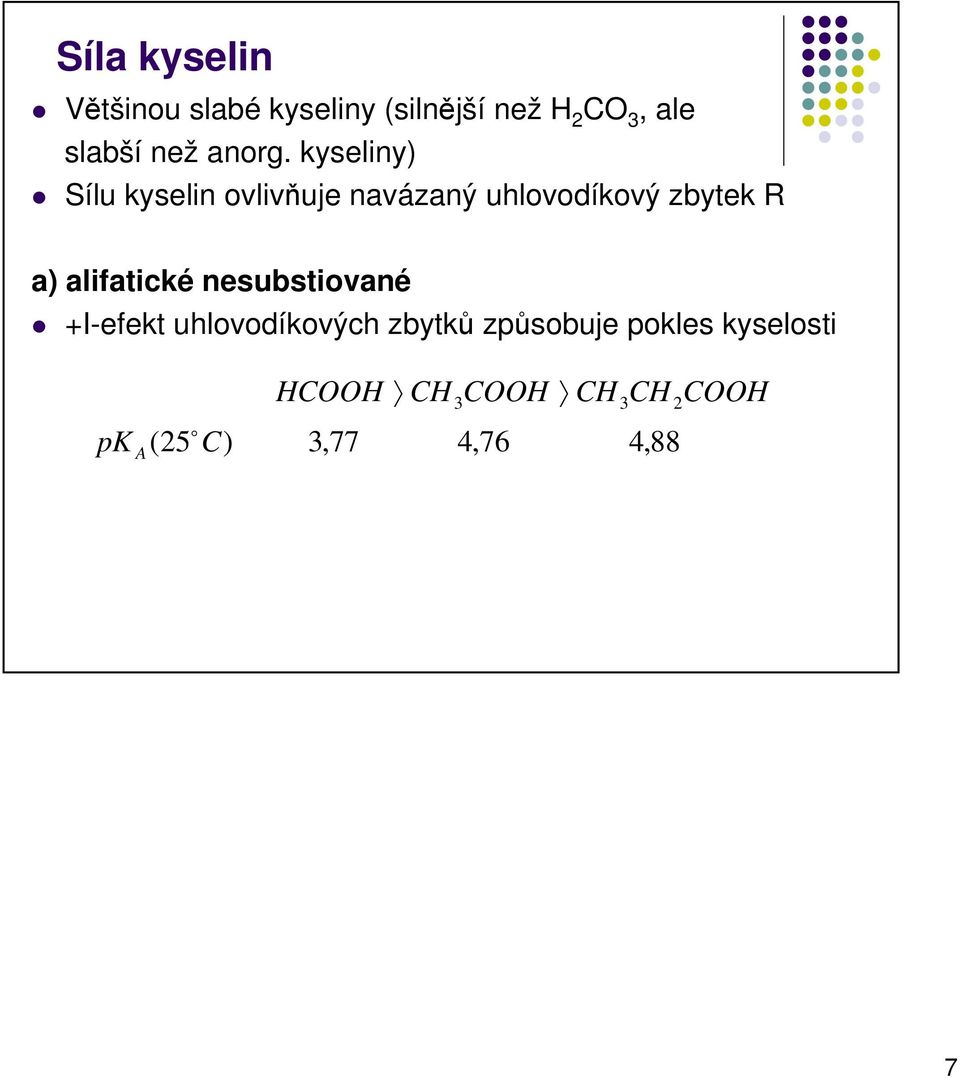kyseliny) Sílu kyselin ovlivňuje navázaný uhlovodíkový zbytek R