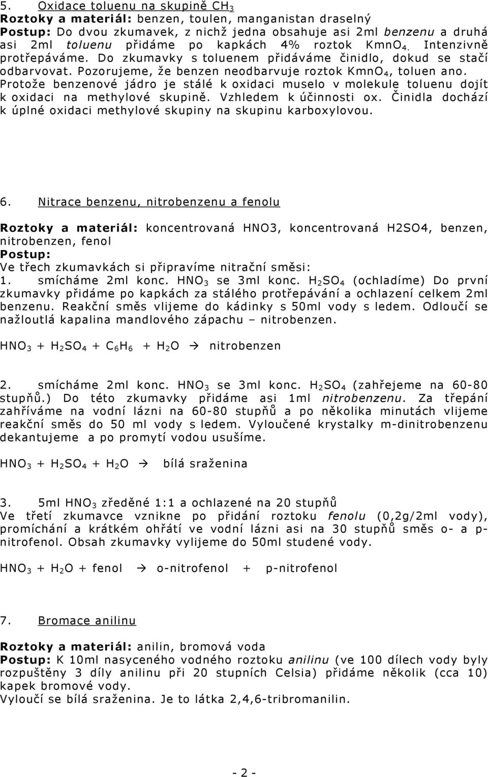 Protože benzenové jádro je stálé k oxidaci muselo v molekule toluenu dojít k oxidaci na methylové skupině. Vzhledem k účinnosti ox.