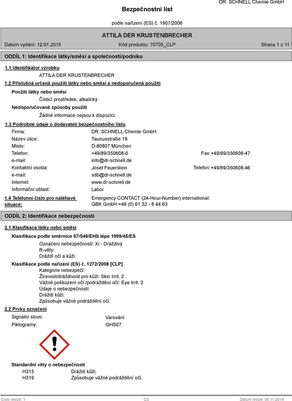 3 Podrobné údaje o dodavateli bezpečnostního listu Firma: Název ulice: Místo: Taunusstraße 19 D-007 München Telefon: +49/9/35060-0 Fax: +49/9/35060-47 e-mail: info@dr-schnell.