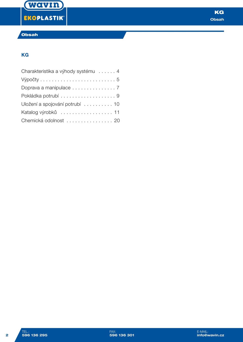 .................. 9 Uložení a spojování potrubí.......... 10 Katalog výrobků.