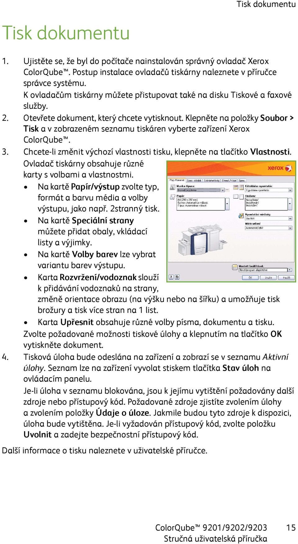 Klepněte na položky Soubor > Tisk a v zobrazeném seznamu tiskáren vyberte zařízení Xerox ColorQube. 3. Chcete-li změnit výchozí vlastnosti tisku, klepněte na tlačítko Vlastnosti.