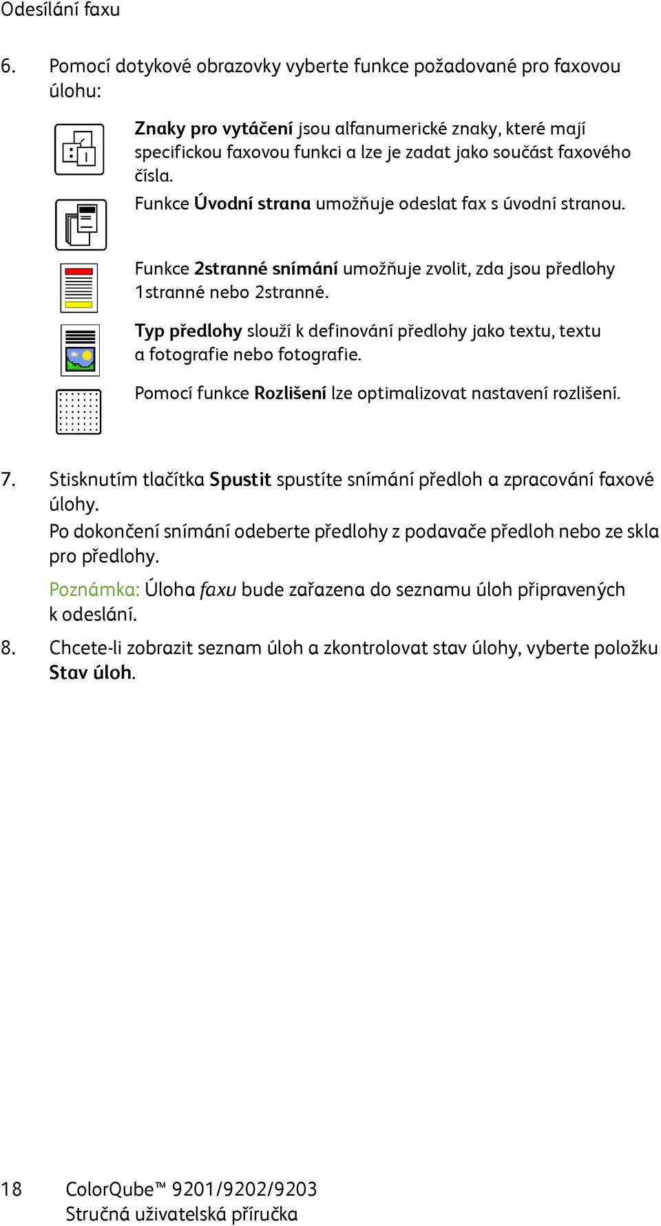 Funkce Úvodní strana umožňuje odeslat fax s úvodní stranou. Funkce 2stranné snímání umožňuje zvolit, zda jsou předlohy 1stranné nebo 2stranné.