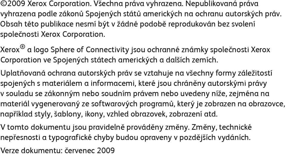 Xerox a logo Sphere of Connectivity jsou ochranné známky společnosti Xerox Corporation ve Spojených státech amerických a dalších zemích.