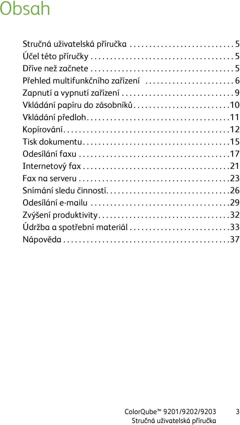 ..........................................12 Tisk dokumentu......................................15 Odesílání faxu.......................................17 Internetový fax......................................21 Fax na serveru.