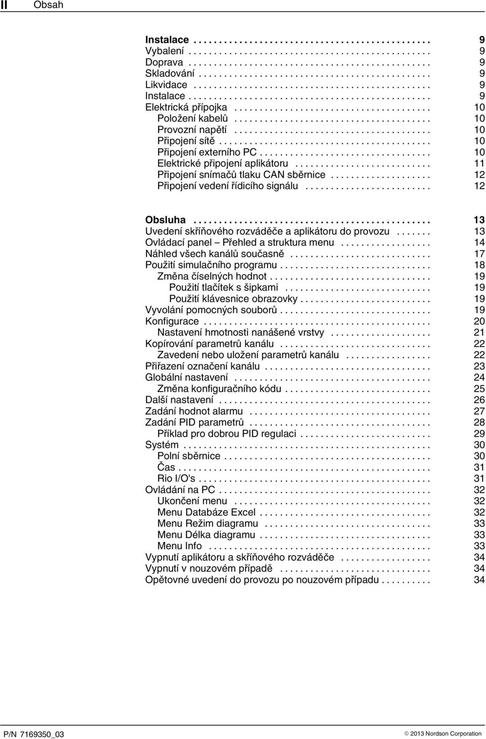 .. 13 Uvedení skříňového rozváděče a aplikátoru do provozu... 13 Ovládací panel Přehled a struktura menu... 14 Náhled všech kanálů současně... 17 Použití simulačního programu.