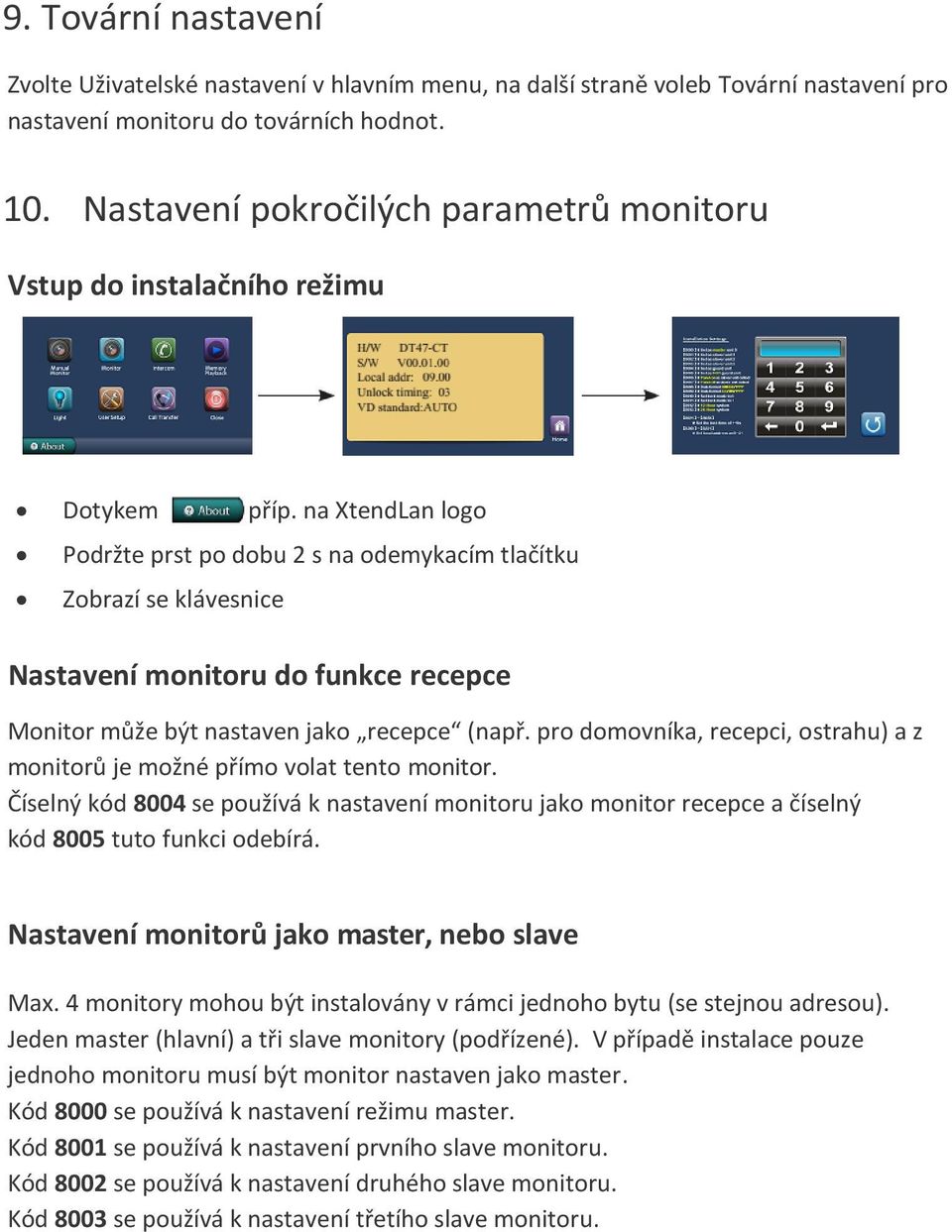 na XtendLan logo Podržte prst po dobu 2 s na odemykacím tlačítku Zobrazí se klávesnice Nastavení monitoru do funkce recepce Monitor může být nastaven jako recepce (např.