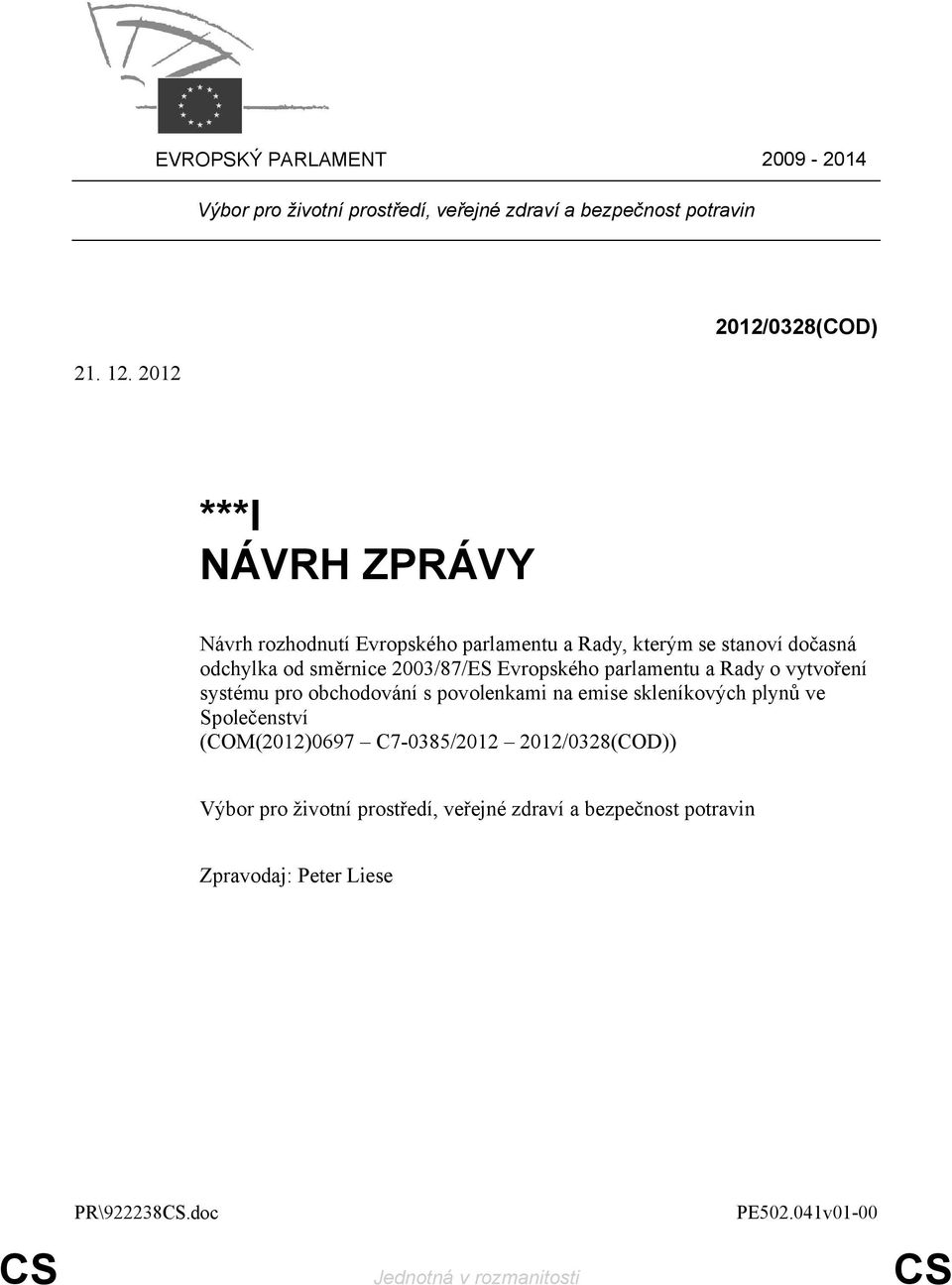 2003/87/ES Evropského parlamentu a Rady o vytvoření systému pro obchodování s povolenkami na emise skleníkových plynů ve Společenství