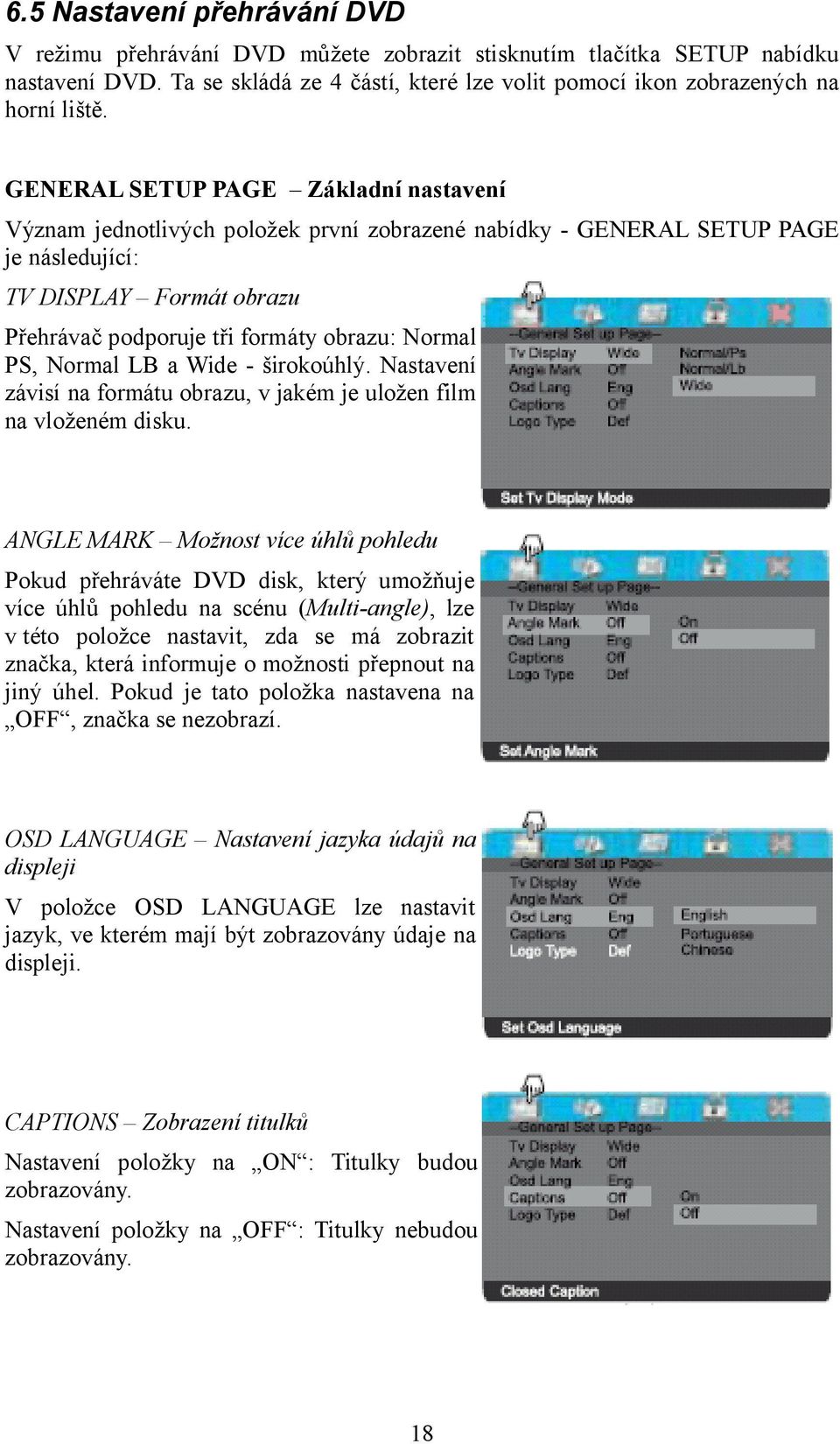 PS, Normal LB a Wide - širokoúhlý. Nastavení závisí na formátu obrazu, v jakém je uložen film na vloženém disku.