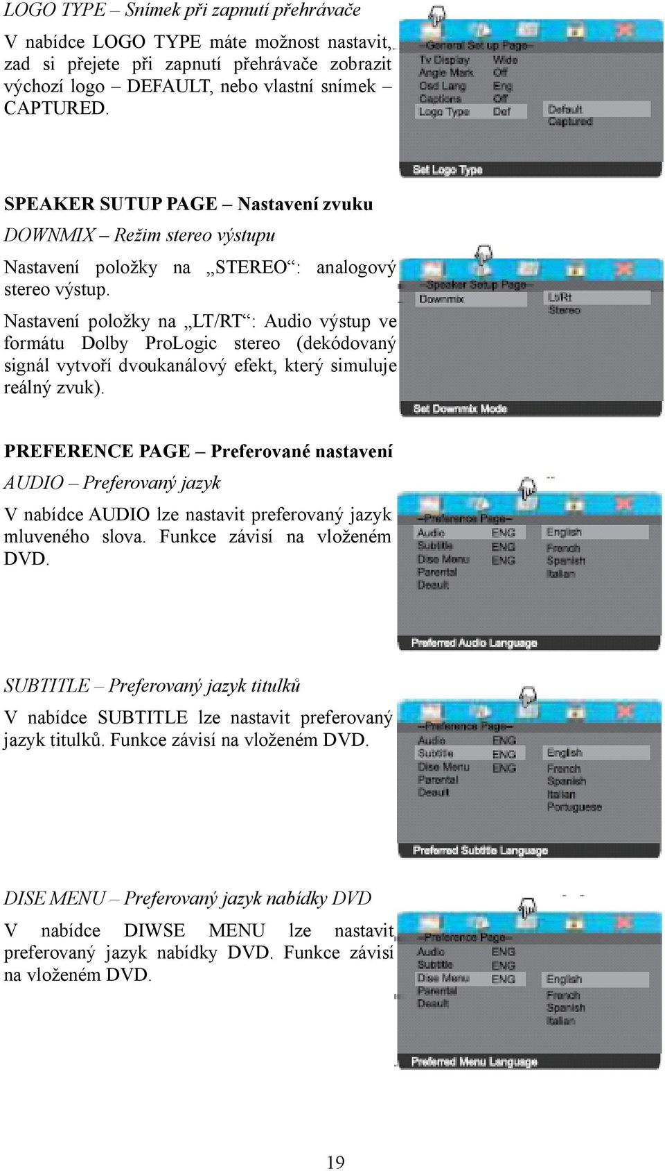 Nastavení položky na LT/RT : Audio výstup ve formátu Dolby ProLogic stereo (dekódovaný signál vytvoří dvoukanálový efekt, který simuluje reálný zvuk).