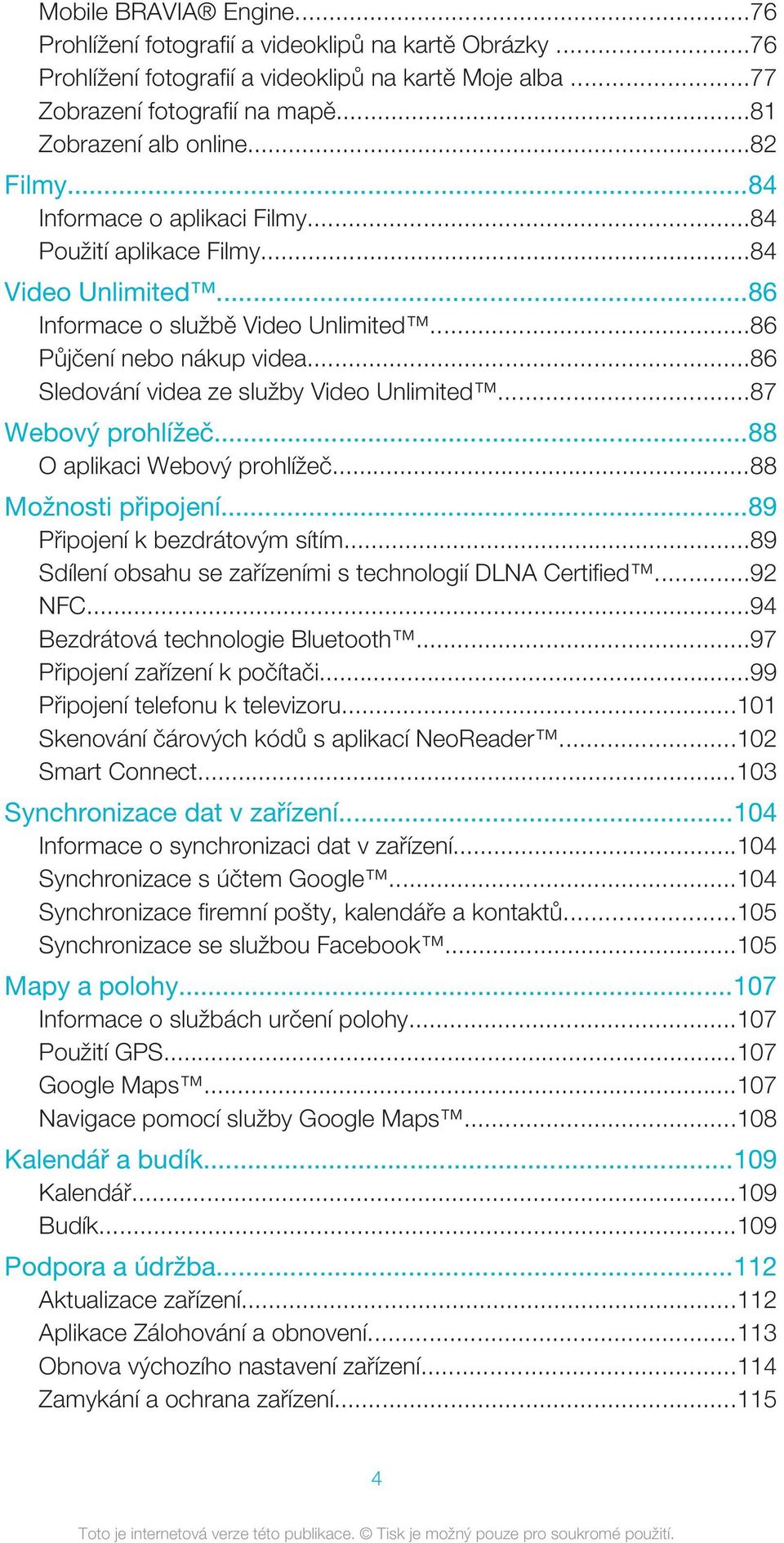 ..86 Sledování videa ze služby Video Unlimited...87 Webový prohlížeč...88 O aplikaci Webový prohlížeč...88 Možnosti připojení...89 Připojení k bezdrátovým sítím.