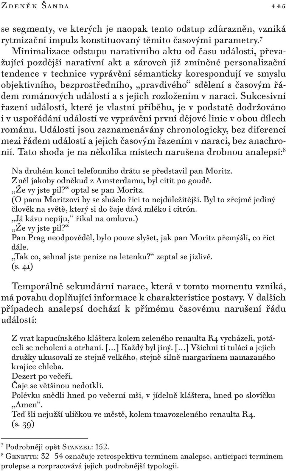 objektivního, bezprostředního, pravdivého sdělení s časovým řádem románových událostí a s jejich rozložením v naraci.