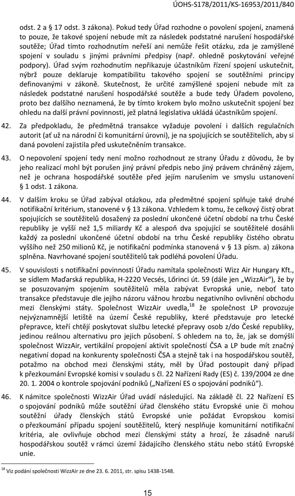 zda je zamýšlené spojení v souladu s jinými právními předpisy (např. ohledně poskytování veřejné podpory).