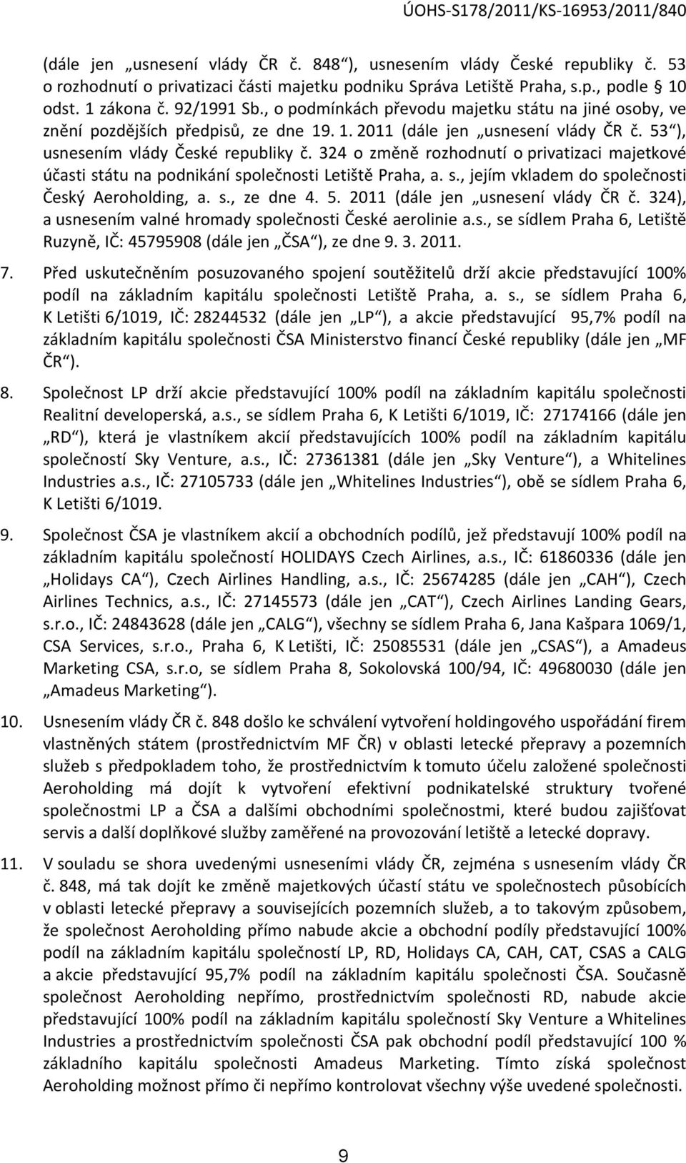 324 o změně rozhodnutí o privatizaci majetkové účasti státu na podnikání společnosti Letiště Praha, a. s., jejím vkladem do společnosti Český Aeroholding, a. s., ze dne 4. 5.