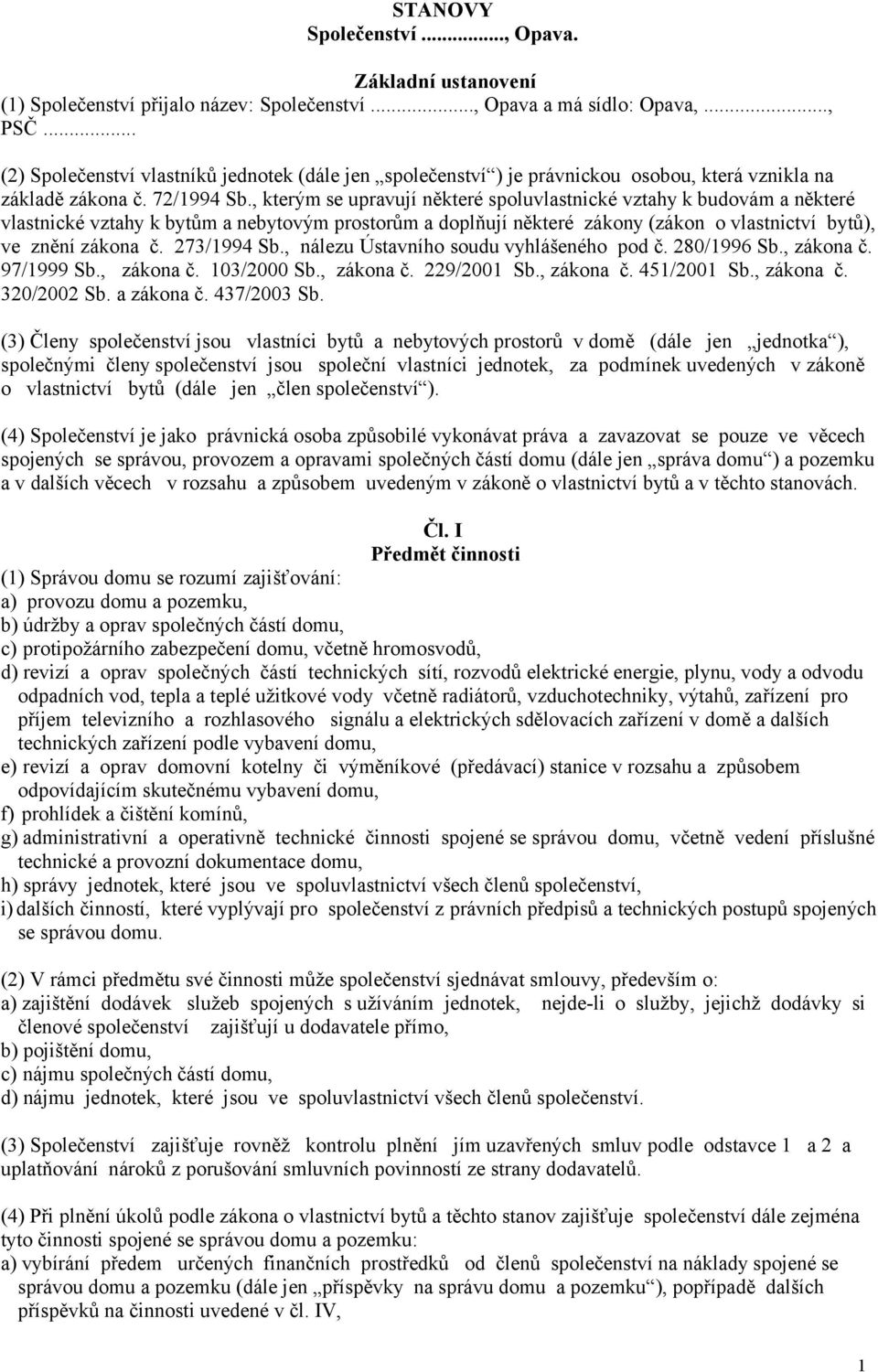 , kterým se upravují některé spoluvlastnické vztahy k budovám a některé vlastnické vztahy k bytům a nebytovým prostorům a doplňují některé zákony (zákon o vlastnictví bytů), ve znění zákona č.