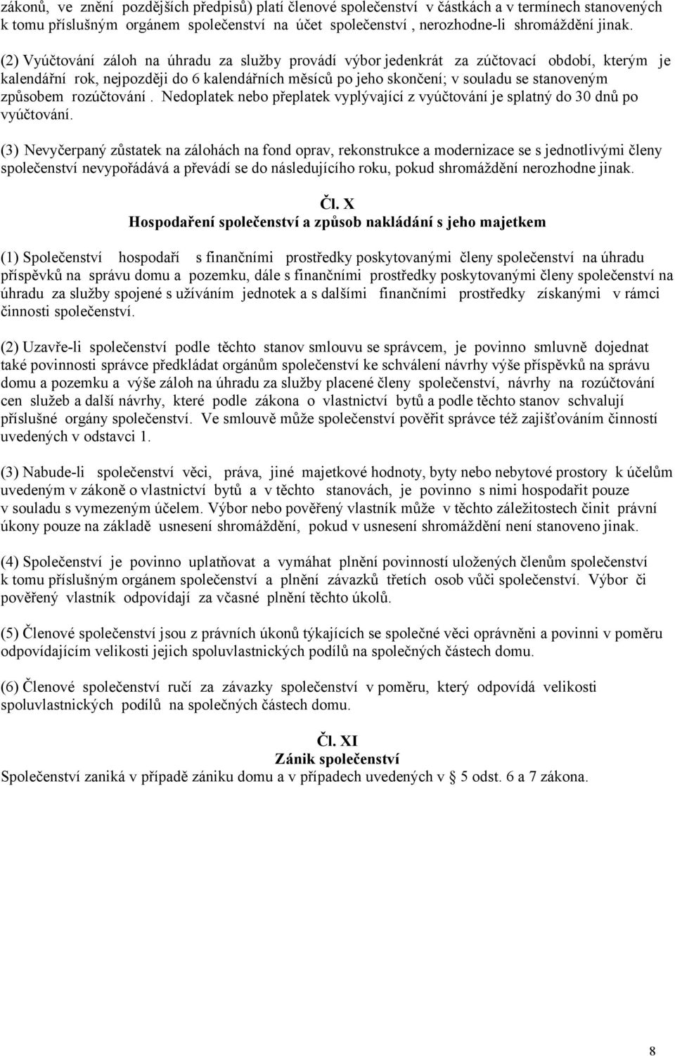 rozúčtování. Nedoplatek nebo přeplatek vyplývající z vyúčtování je splatný do 30 dnů po vyúčtování.