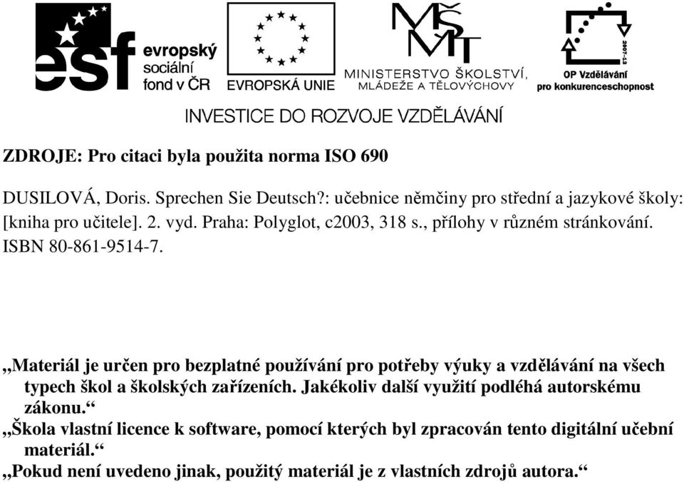 ISBN 80-861-9514-7. Materiál je určen pro bezplatné používání pro potřeby výuky a vzdělávání na všech typech škol a školských zařízeních.