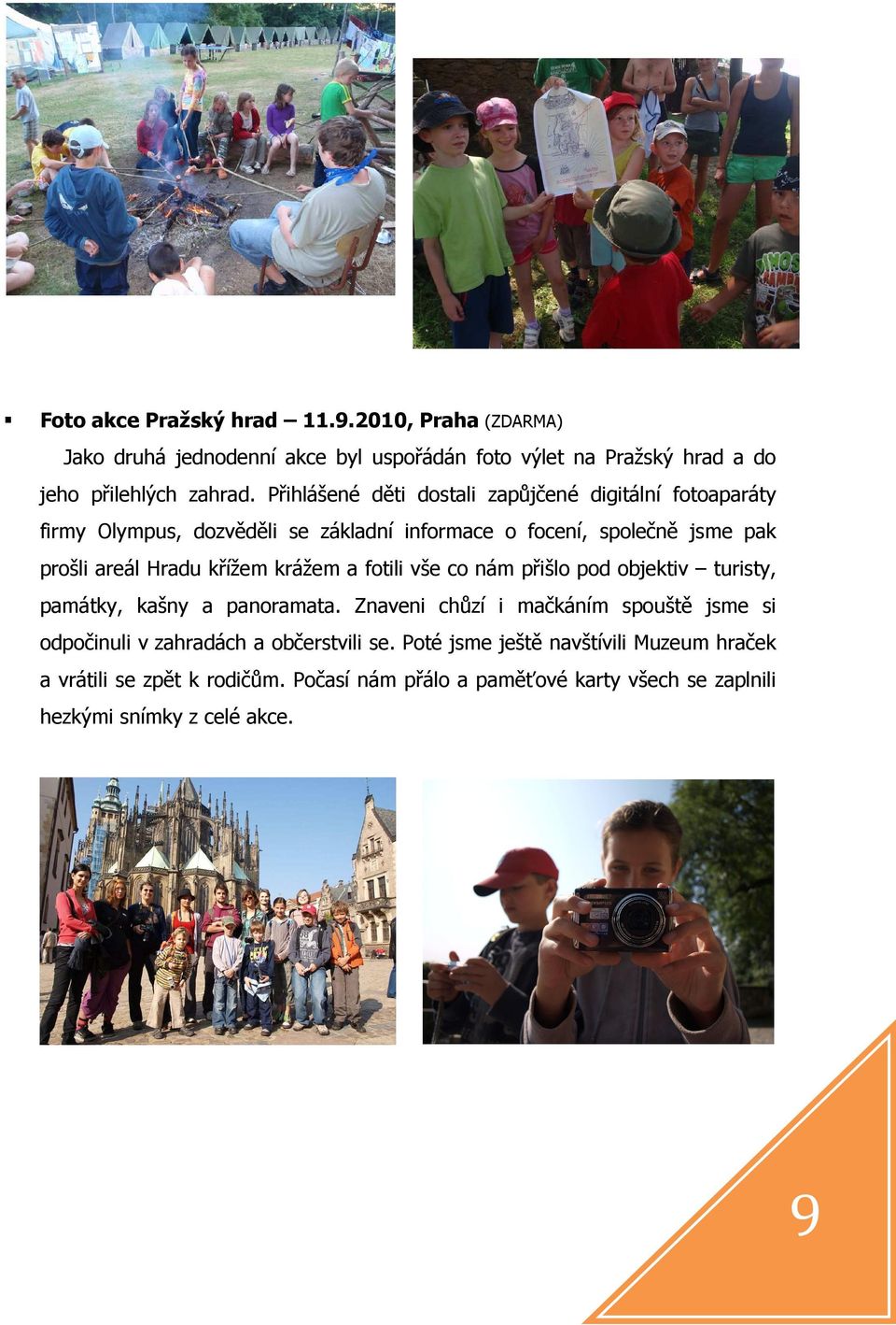 křížem krážem a fotili vše co nám přišlo pod objektiv turisty, památky, kašny a panoramata.