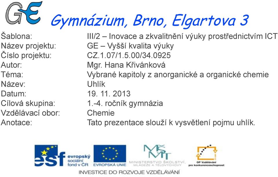 Hana Křivánková Téma: Vybrané kapitoly z anorganické a organické chemie Název: Uhlík Datum: 19. 11.