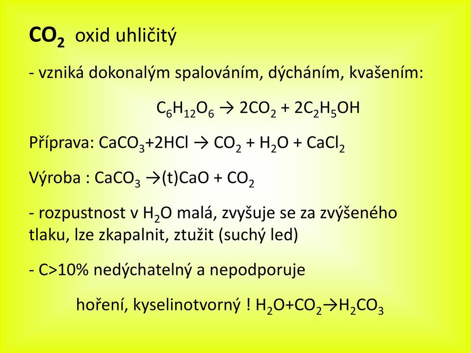 CO 2 - rozpustnost v H 2 O malá, zvyšuje se za zvýšeného tlaku, lze zkapalnit, ztužit