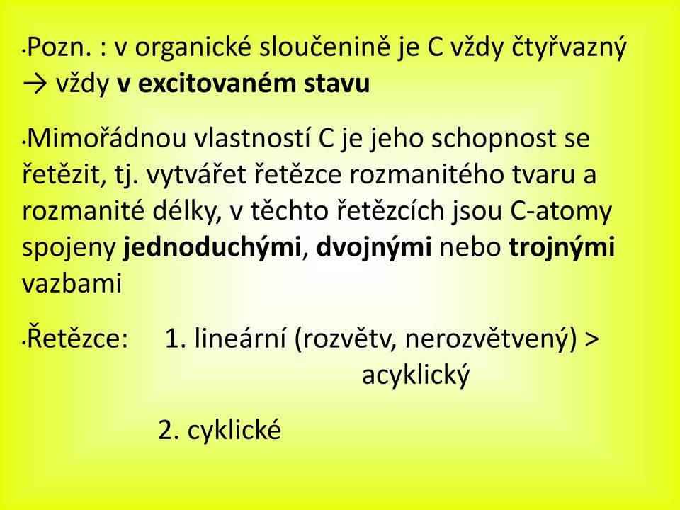 vytvářet řetězce rozmanitého tvaru a rozmanité délky, v těchto řetězcích jsou C-atomy