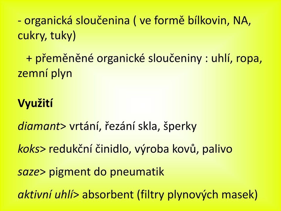 diamant> vrtání, řezání skla, šperky koks> redukční činidlo, výroba