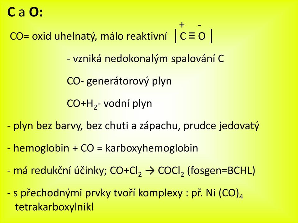 prudce jedovatý - hemoglobin + CO = karboxyhemoglobin - má redukční účinky; CO+Cl 2