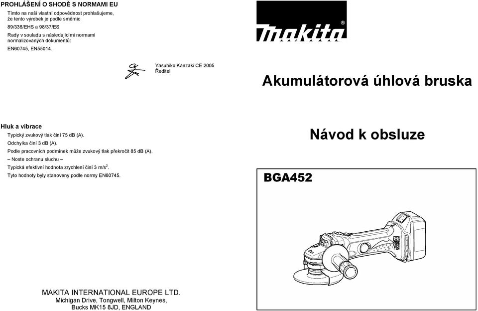 Yasuhiko Kanzaki CE 2005 editel Akumulátorová úhlová bruska Hluk a vibrace Typický zvukový tlak iní 75 db (A). Odchylka iní 3 db (A).