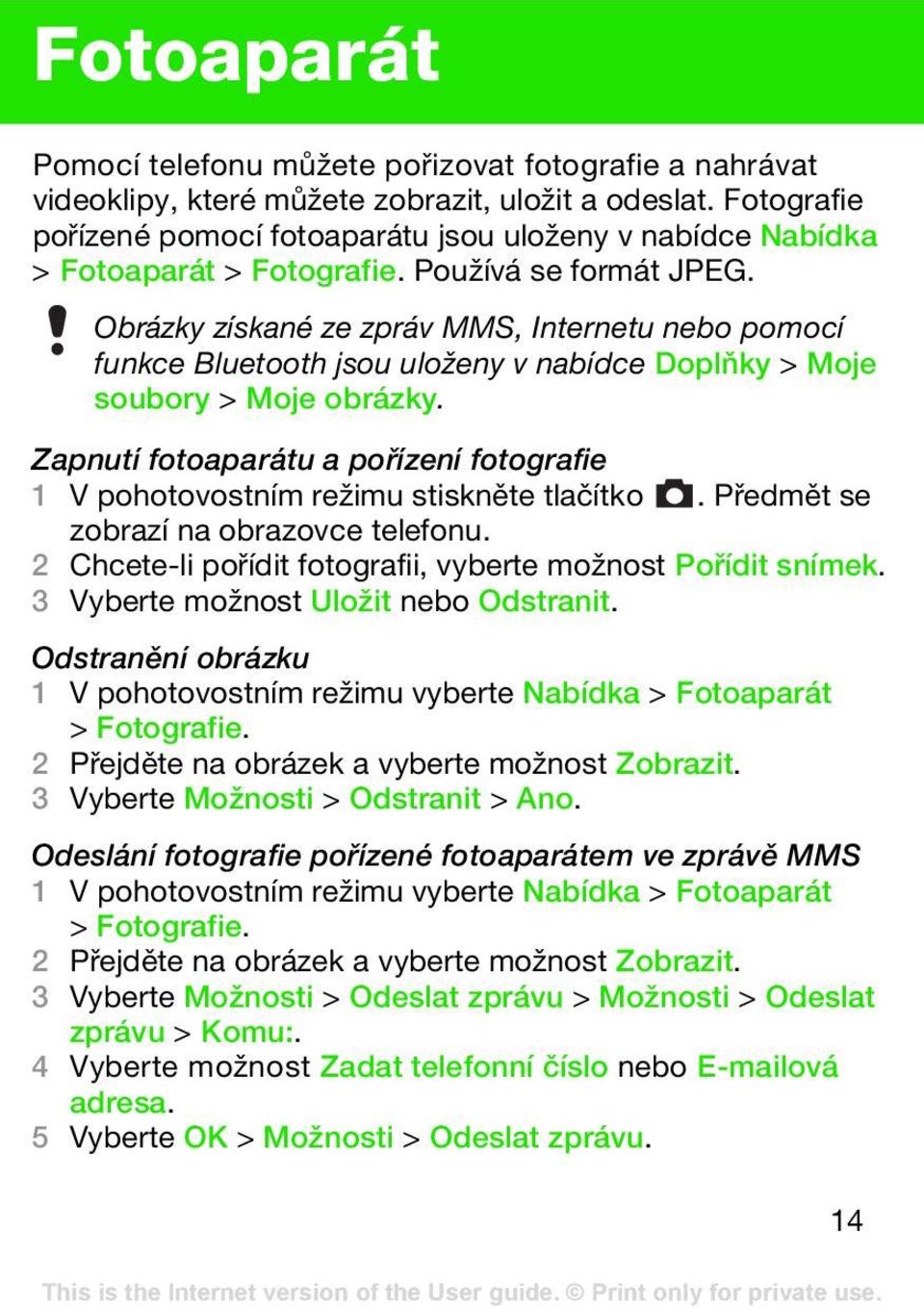 Obrázky získané ze zpráv MMS, Internetu nebo pomocí funkce Bluetooth jsou uloženy v nabídce Doplňky > Moje soubory > Moje obrázky.