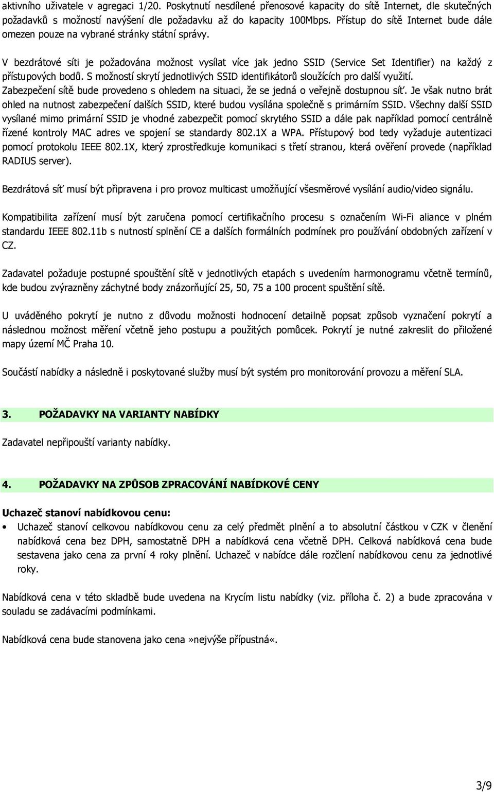 V bezdrátové síti je požadována možnost vysílat více jak jedno SSID (Service Set Identifier) na každý z přístupových bodů.