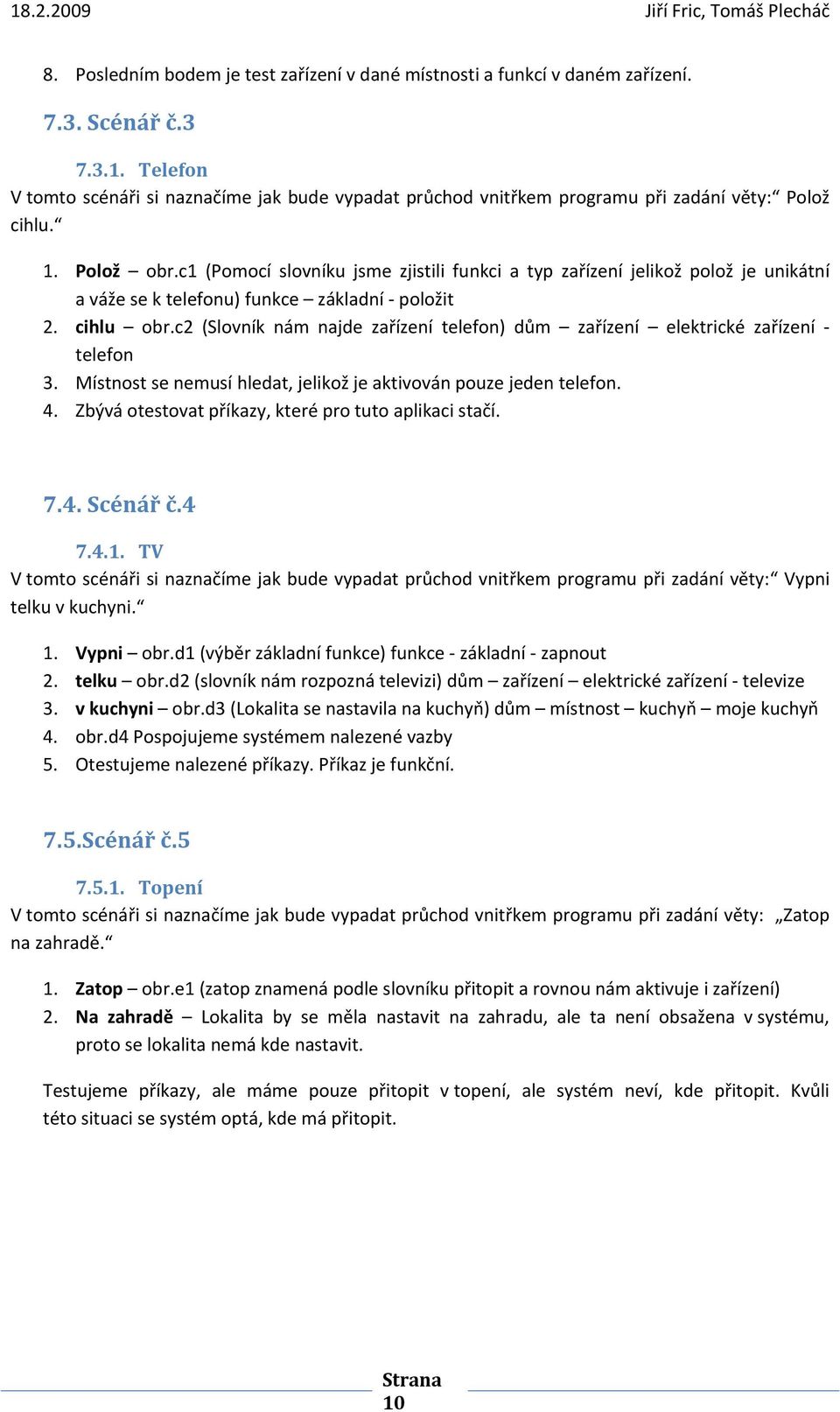 c1 (Pomocí slovníku jsme zjistili funkci a typ zařízení jelikož polož je unikátní a váže se k telefonu) funkce základní položit 2. cihlu obr.