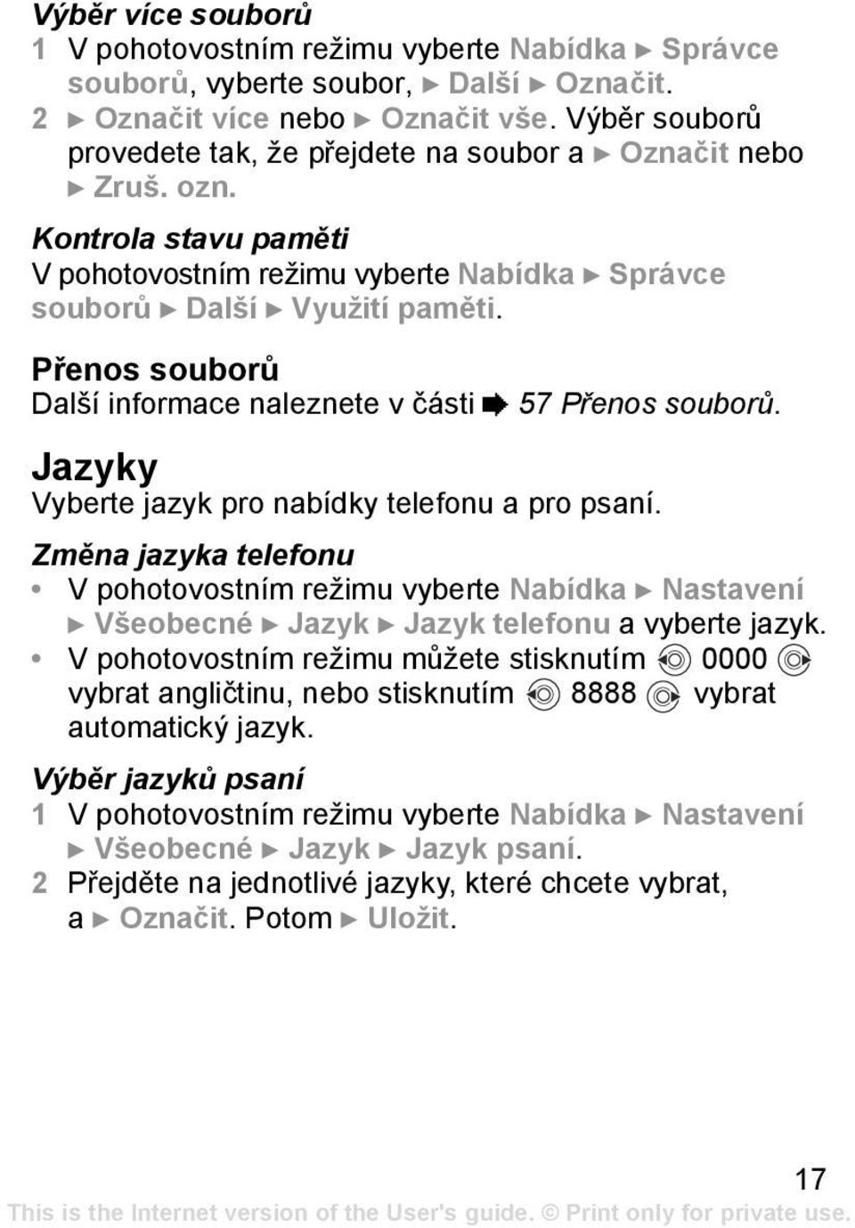 Přenos souborů Další informace naleznete v části % 57 Přenos souborů. Jazyky Vyberte jazyk pro nabídky telefonu a pro psaní.