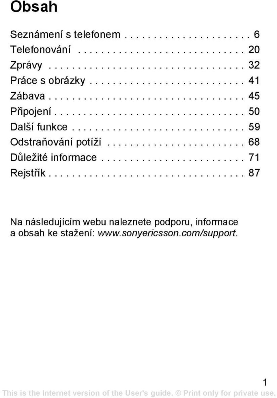 ............................. 59 Odstraňování potíží........................ 68 Důležité informace......................... 71 Rejstřík.