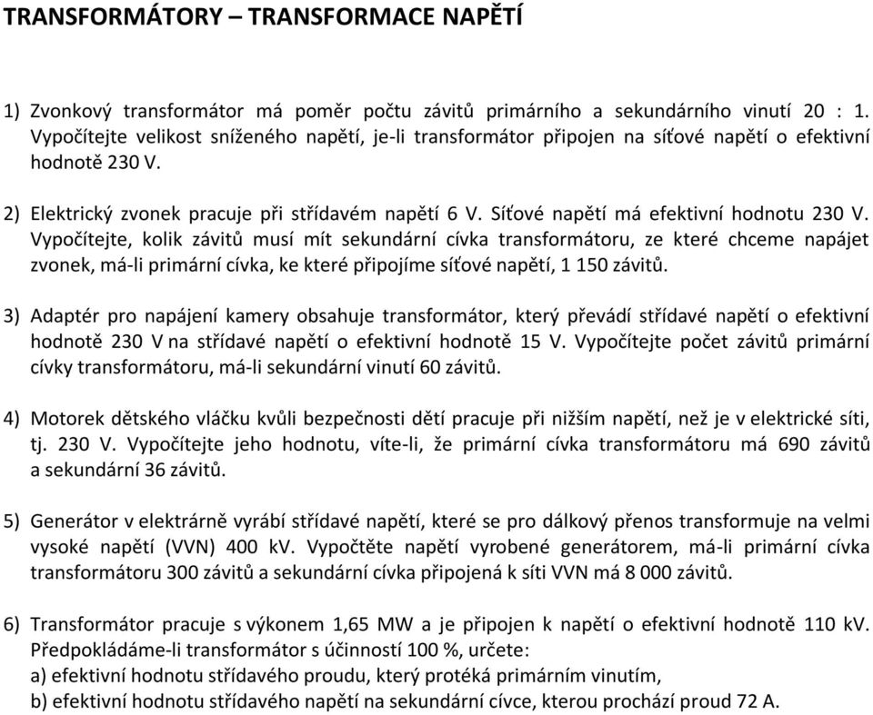 Síťové napětí má efektivní hodnotu 230 V.