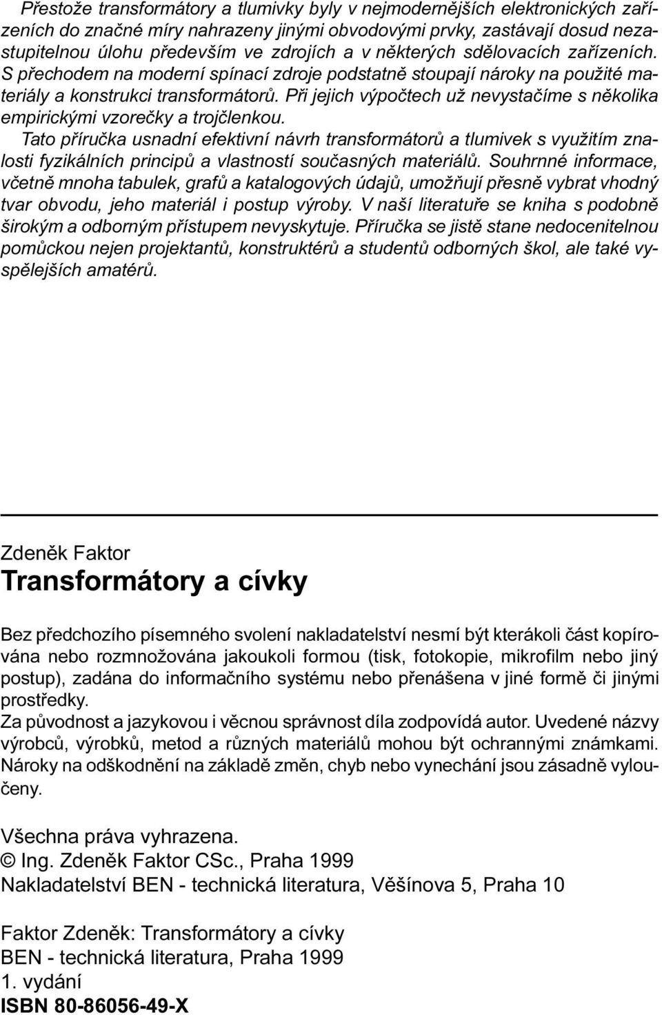 empirickými vzoreèky a trojèlenkou Tato pøíruèka usnadní efektivní návrh transformátorù a tlumivek s využitím znalosti fyzikálních principù a vlastností souèasných materiálù Souhrnné informace,