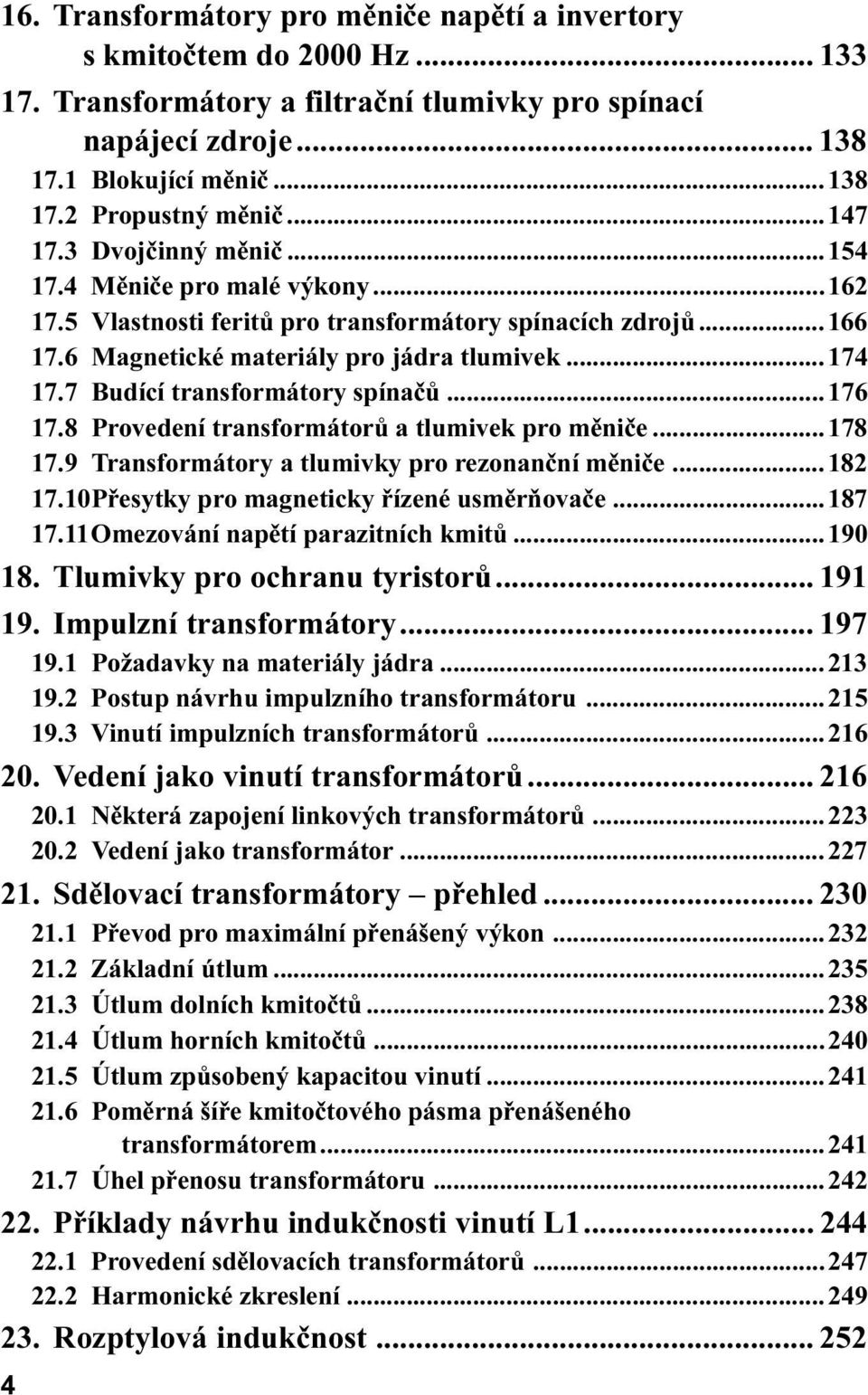 176 17 8 Provedení transformátorù a tlumivek pro mìnièe 178 17 9 Transformátory a tlumivky pro rezonanèní mìnièe 182 17 10Pøesytky pro magneticky øízené usmìròovaèe 187 17 11Omezování napìtí