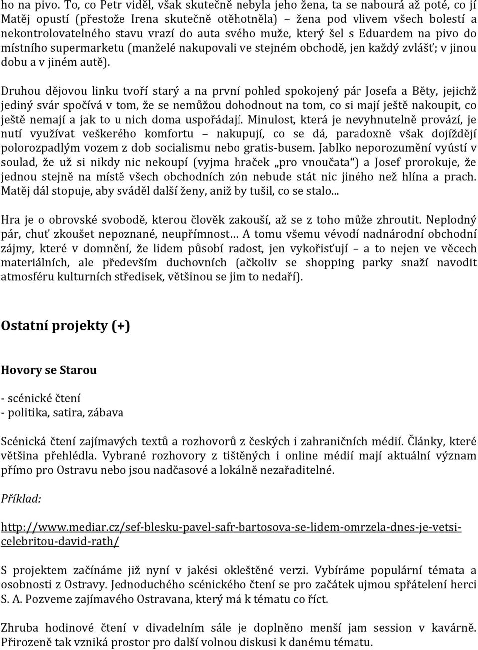 auta svého muže, který šel s Eduardem na pivo do místního supermarketu (manželé nakupovali ve stejném obchodě, jen každý zvlášť; v jinou dobu a v jiném autě).