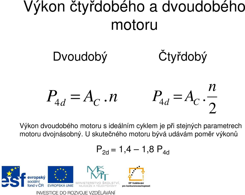 n 2 Výkon dvoudobého motoru s ideálním cyklem je při