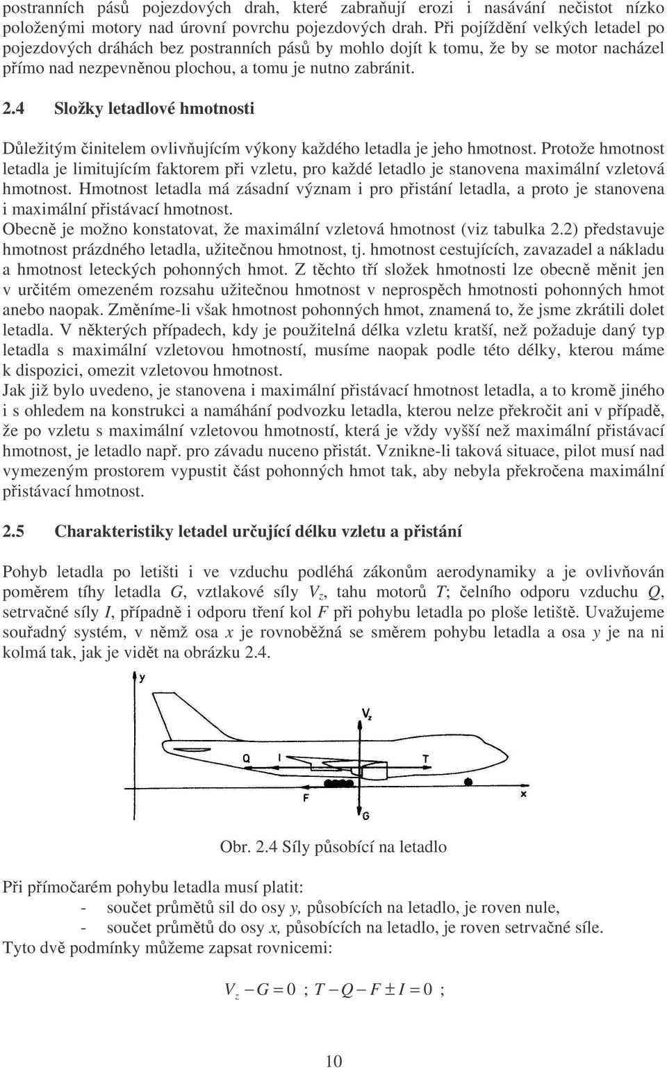 4 Složky letadlové hmotnosti Důležitým činitelem ovlivňujícím výkony každého letadla je jeho hmotnost.